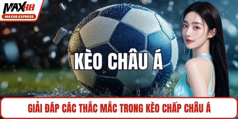 Giải đáp các thắc mắc trong kèo chấp châu Á