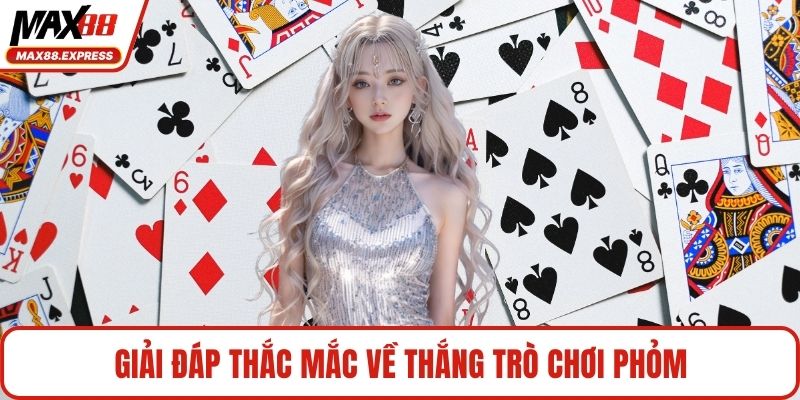 Giải đáp thắc mắc về thắng trò chơi phỏm