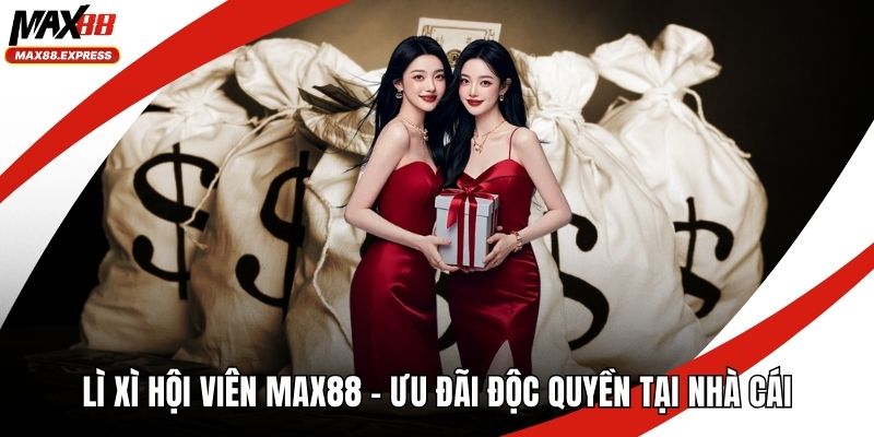 Lì xì hội viên MAX88