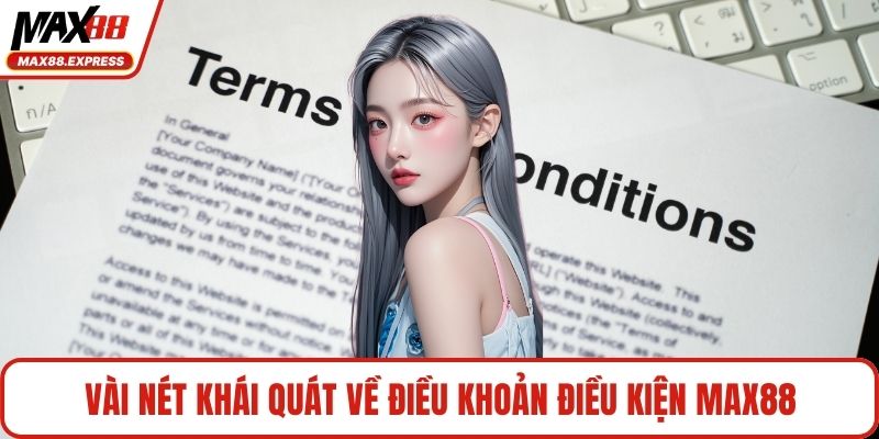 Vài nét khái quát về điều khoản điều kiện MAX88